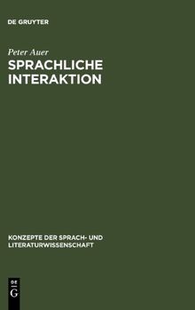 Sprachliche Interaktion. Eine Einführung anhand von 22 Klassikern (Konzepte Der Sprach- Und Literaturwissenschaft)