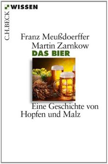 Das Bier: Eine Geschichte von Hopfen und Malz