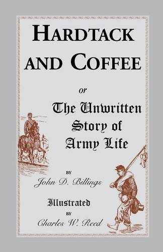 Hardtack and Coffee: or, The Unwritten Story of Army Life