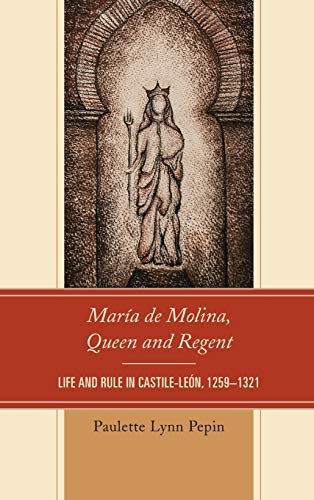 María de Molina, Queen and Regent: Life and Rule in Castile-León, 1259-1321