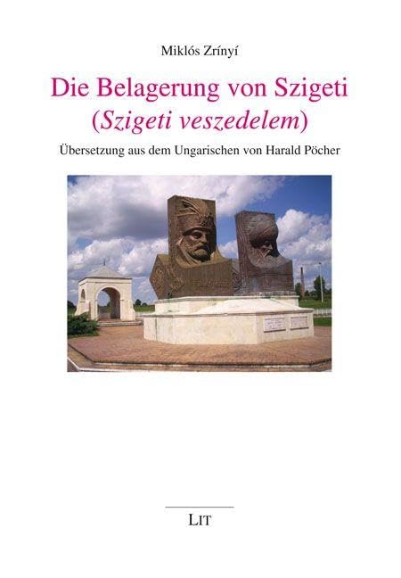 Die Belagerung von Szigeti (Szigeti veszedelem): Übersetzung aus dem Ungarischen von Harald Pöcher