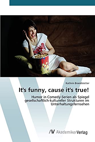 It's funny, cause it's true!: Humor in Comedy-Serien als Spiegel gesellschaftlich-kultureller Strukturen im Unterhaltungsfernsehen