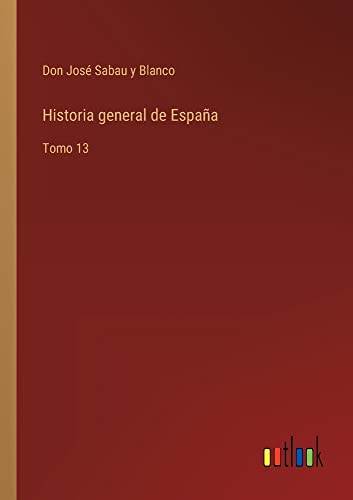 Historia general de España: Tomo 13