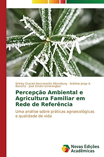 Percepção Ambiental e Agricultura Familiar em Rede de Referência: Uma análise sobre práticas agroecológicas e qualidade de vida