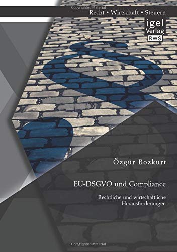 EU-DSGVO und Compliance. Rechtliche und wirtschaftliche Herausforderungen