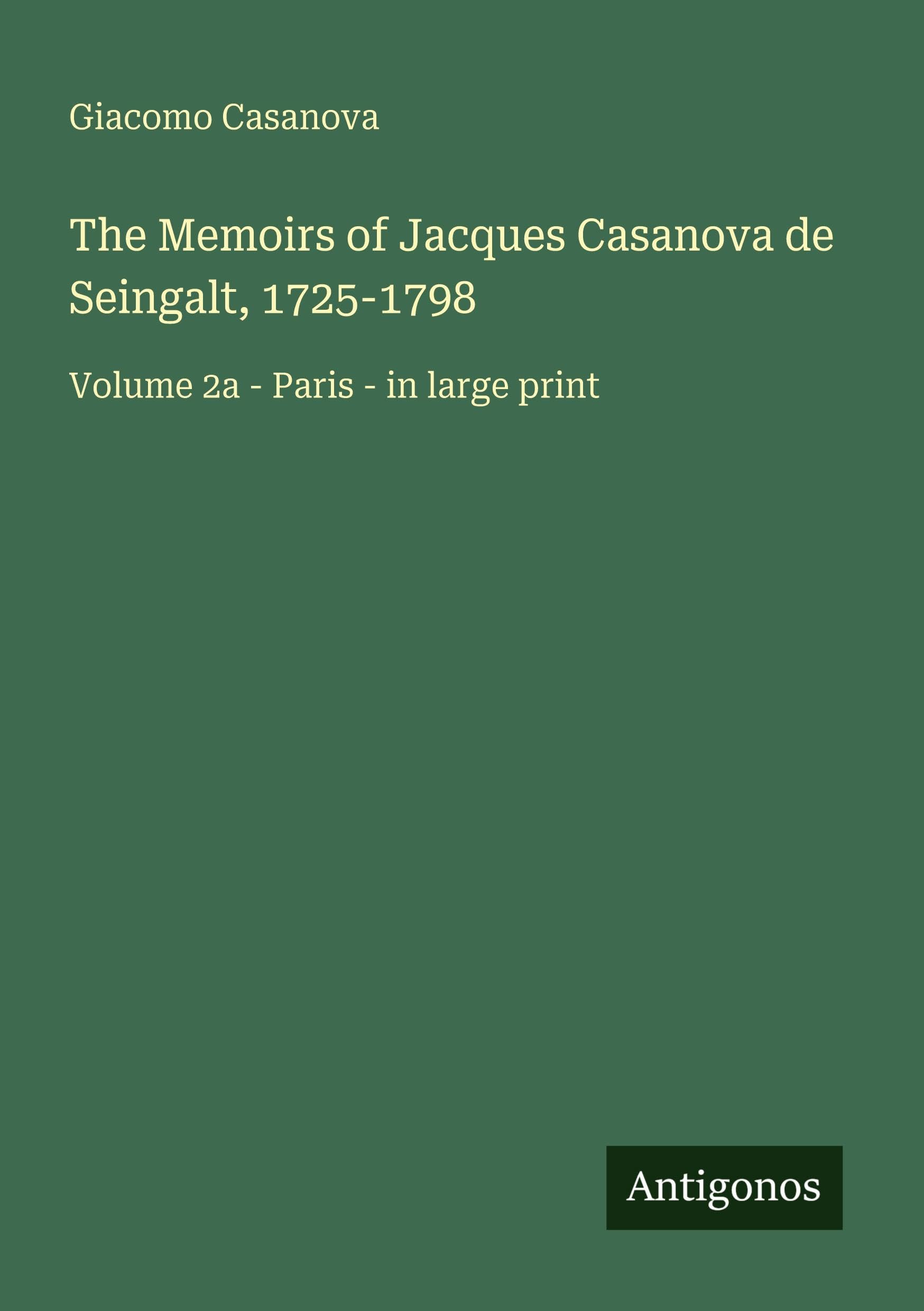 The Memoirs of Jacques Casanova de Seingalt, 1725-1798: Volume 2a - Paris - in large print