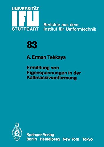 Ermittlung von Eigenspannungen in der Kaltmassivumformung (IFU - Berichte aus dem Institut für Umformtechnik der Universität Stuttgart, 83, Band 83)