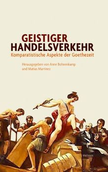 Geistiger Handelsverkehr: Komparatistische Aspekte der Goethezeit