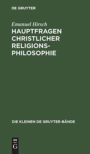 Hauptfragen christlicher Religionsphilosophie (Die kleinen de Gruyter-Bände, Band 5)