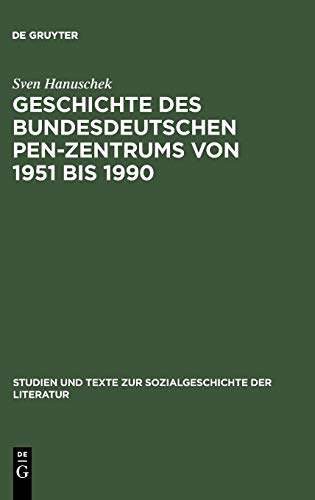 Geschichte des bundesdeutschen PEN-Zentrums von 1951 bis 1990 (Studien und Texte zur Sozialgeschichte der Literatur, 98, Band 98)