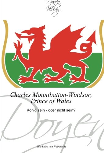 Charles Mountbatton-Windsor, Prince of Wales: König sein - oder nicht sein?
