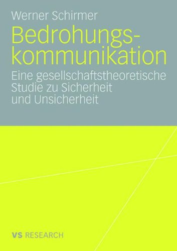 Bedrohungskommunikation: Eine gesellschaftstheoretische Studie zu Sicherheit und Unsicherheit