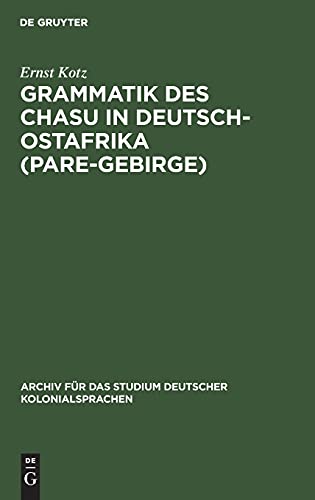 Grammatik des Chasu in Deutsch-Ostafrika (Pare-Gebirge) (Archiv für das Studium deutscher Kolonialsprachen, 10, Band 10)