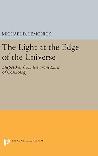 The Light at the Edge of the Universe: Dispatches from the Front Lines of Cosmology (Princeton Legacy Library)
