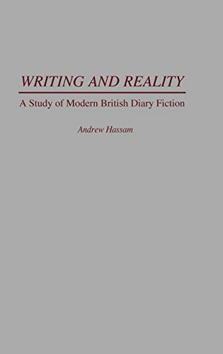 Writing and Reality: A Study of Modern British Diary Fiction (Contributions to the Study of World Literature)