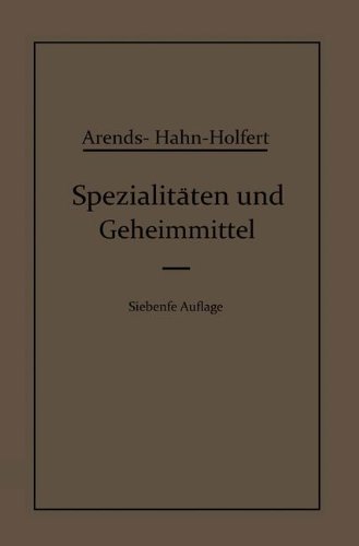 Spezialitäten und Geheimmittel: Aus den Gebieten der Medizin, Technik Kosmetik und der Nahrungsmittelindustrie Ihre Herkunft und Zusammensetzung