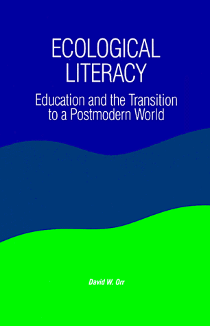 Orr, David W. Ecological Literacy, Education And The Transition To A Postmodern World (Suny Series, Constructive Postmodern Thought)