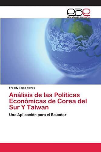 Análisis de las Políticas Económicas de Corea del Sur Y Taiwan: Una Aplicación para el Ecuador
