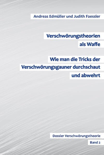 Verschwörungstheorien als Waffe - Wie man die Tricks der Verschwörungsgauner durchschaut und abwehrt: Dossier Verschwörungstheorie - Band 2