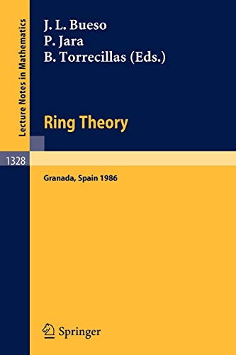 Ring Theory: Proceedings of a Conference held in Granada, Spain, September 1-6, 1986 (Lecture Notes in Mathematics, 1328, Band 1328)