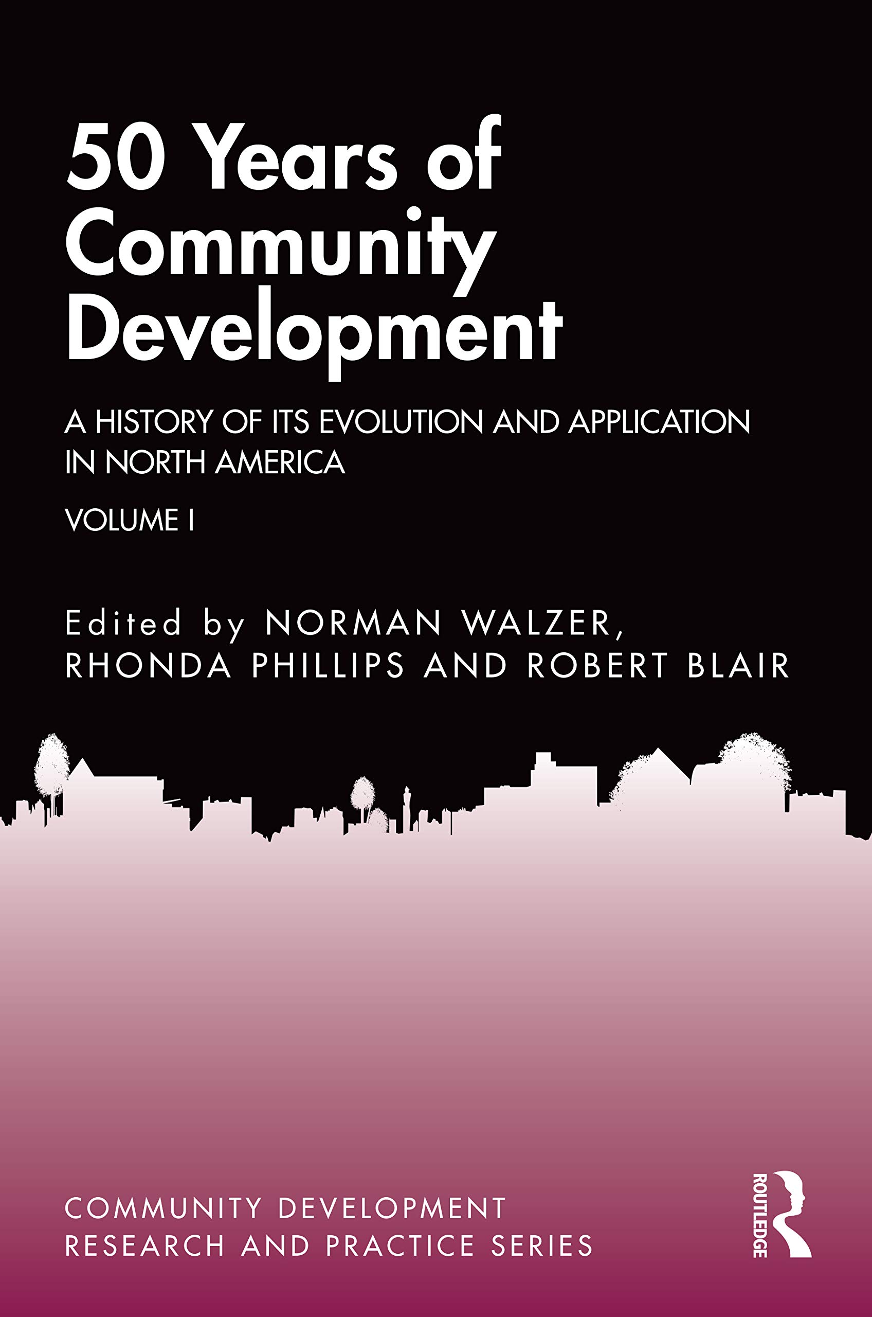 50 Years of Community Development Vol I: A History of its Evolution and Application in North America (Community Development Research and Practice, 1, Band 1)