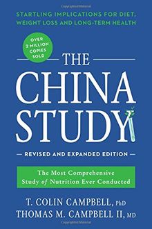 The China Study: Revised and Expanded Edition: The Most Comprehensive Study of Nutrition Ever Conducted and the Startling Implications for Diet, Weight Loss, and Long-Term Health