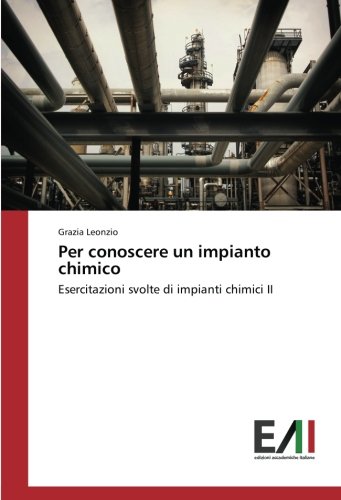 Per conoscere un impianto chimico: Esercitazioni svolte di impianti chimici II