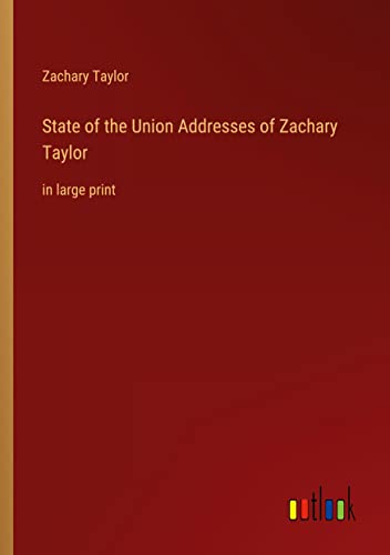 State of the Union Addresses of Zachary Taylor: in large print