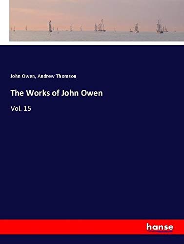The Works of John Owen: Vol. 15