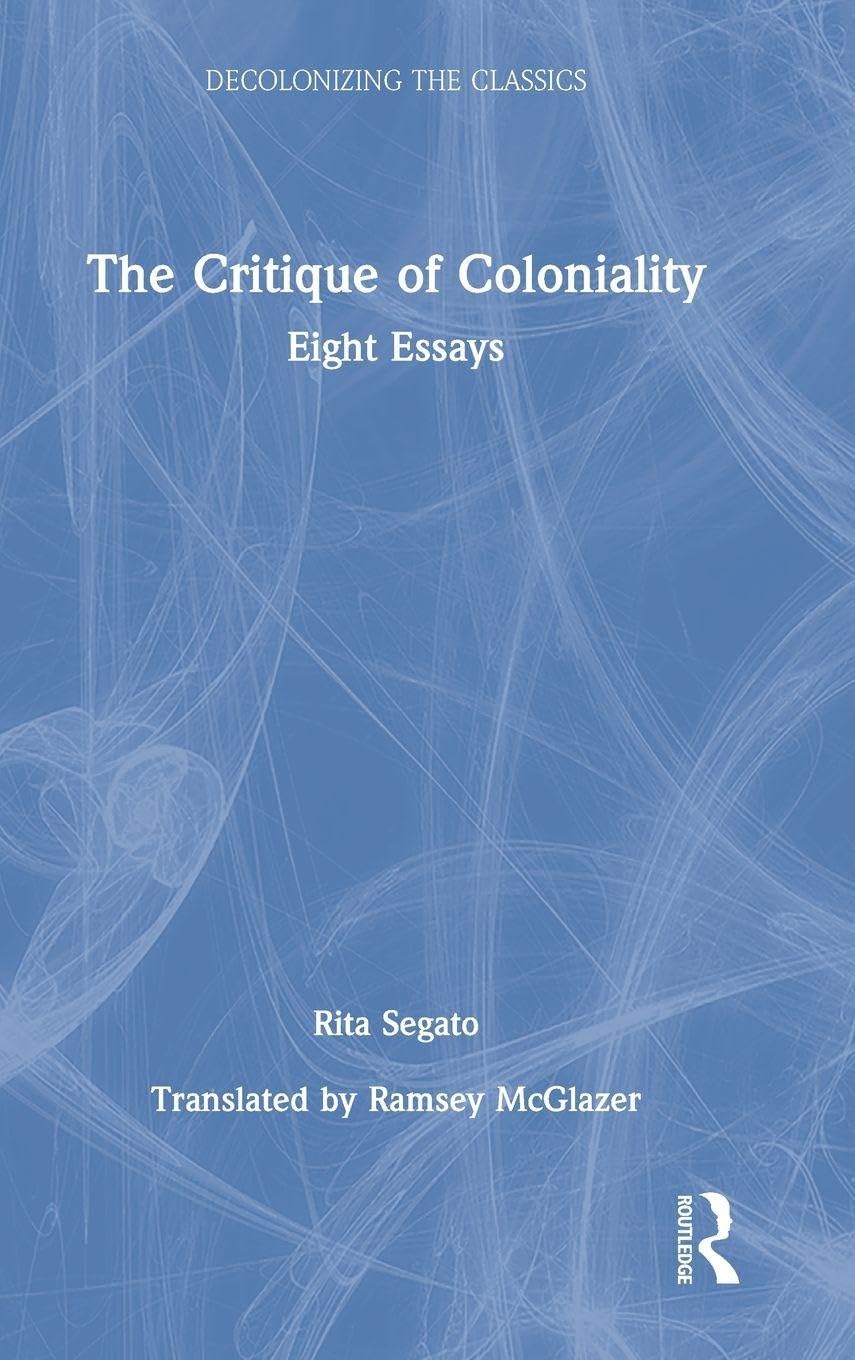 The Critique of Coloniality: Eight Essays (Decolonizing the Classics)