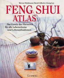 Feng Shui Atlas: Das Gesetz der Harmonie für alle Lebensräume und Lebenssituationen