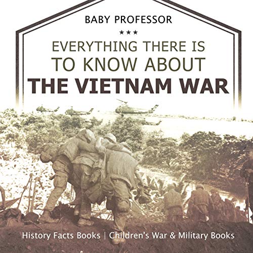 Everything There Is to Know about the Vietnam War - History Facts Books Children's War & Military Books