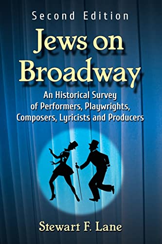 Jews on Broadway: An Historical Survey of Performers, Playwrights, Composers, Lyricists and Producers, 2D Ed.