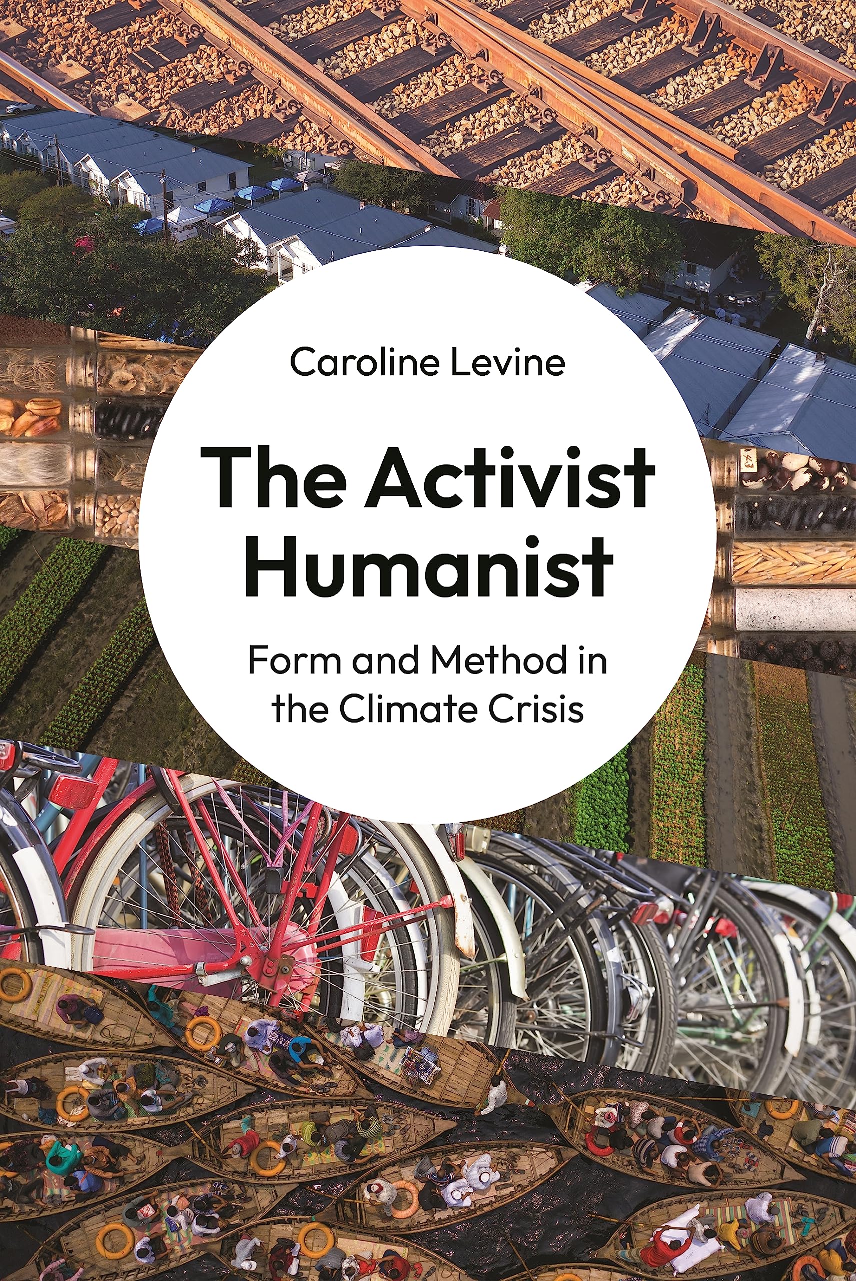 Caroline Levine The Activist Humanist, Form And Method In The Climate Crisis