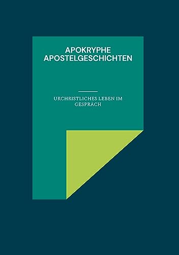 Apokryphe Apostelgeschichten: Urchristliches Leben im Gespräch