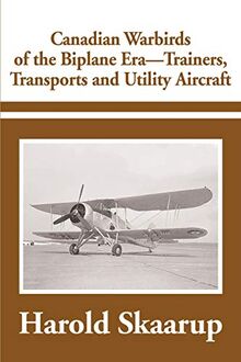 Canadian Warbirds of the Biplane Era - Trainers, Transports and Utility Aircraft