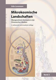 Mikrokosmische Landschaften Band 2: Übergeordnete Konzepte in der Chinesischen Medizin