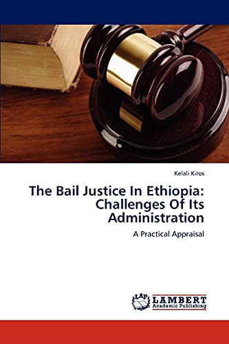 The Bail Justice In Ethiopia: Challenges Of Its Administration: A Practical Appraisal