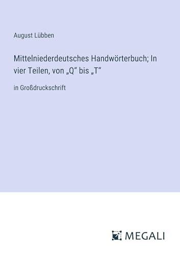 Mittelniederdeutsches Handwörterbuch; In vier Teilen, von ¿Q¿ bis ¿T¿: in Großdruckschrift