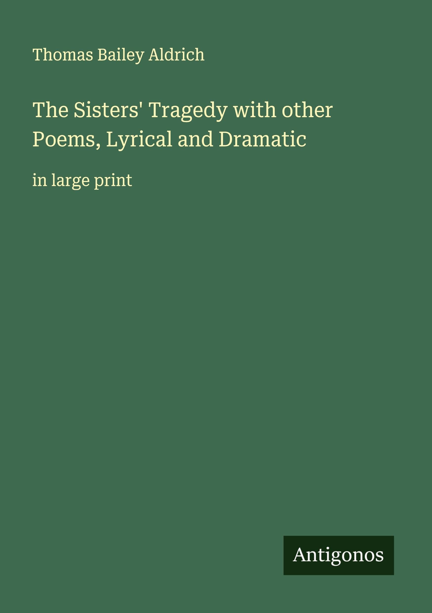 The Sisters' Tragedy with other Poems, Lyrical and Dramatic: in large print