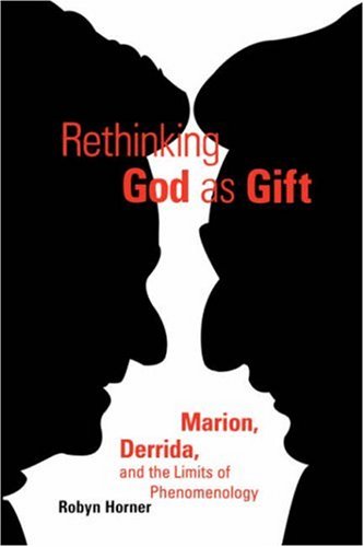 Rethinking God as Gift: Marion, Derrida, and the Limits of Phenomenology: Derrida, Marion and the Limits of Phenomenology (Perspectives in Continental Philosophy (Paperback))