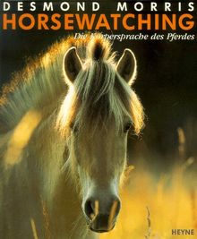Horsewatching. Die Körpersprache des Pferdes. Sein Wesen. Sein Verhalten