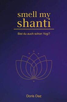 Smell my Shanti: Bist du auch schon Yogi?