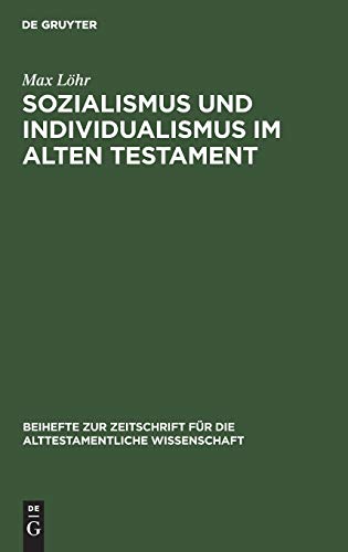 Sozialismus und Individualismus im Alten Testament: Ein Beitrag zur alttestamentlichen Religionsgeschichte (Beihefte zur Zeitschrift für die alttestamentliche Wissenschaft, 10, Band 10)