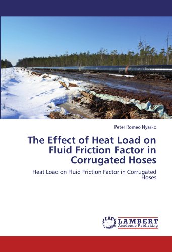 The Effect of Heat Load on Fluid Friction Factor in Corrugated Hoses: Heat Load on Fluid Friction Factor in Corrugated Hoses