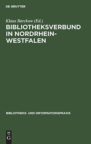 Bibliotheksverbund in Nordrhein-Westfalen: Planung und Aufbau der Gesamthochschulbibliotheken und des Hochschulbibliothekszentrums 1972–1975 (Bibliotheks- und Informationspraxis, 19, Band 19)