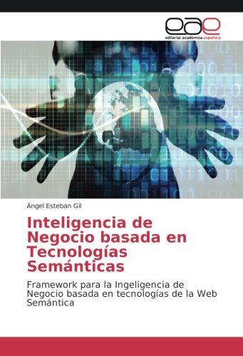 Inteligencia de Negocio basada en Tecnologías Semánticas: Framework para la Ingeligencia de Negocio basada en tecnologías de la Web Semántica