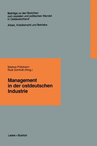 Management in der ostdeutschen Industrie (Beiträge zu den Berichten der Kommision für die Erforschung des sozialen und politischen Wandels in den neuen Bundesländern e.V. (KSPW))