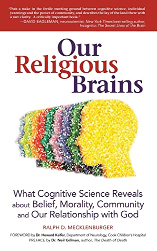 Our Religious Brains: What Cognitive Science Reveals about Belief, Morality, Community and Our Relationship with God