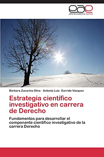 Estrategia científico investigativo en carrera de Derecho: Fundamentos para desarrollar el componente científico investigativo de la carrera Derecho